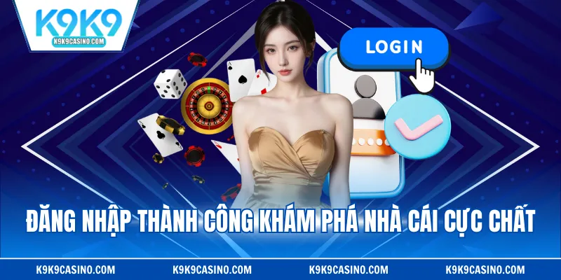 Đăng nhập thành công khám phá nhà cái cực chất