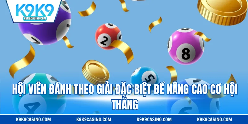 Hội viên đánh theo giải đặc biệt để nâng cao cơ hội thắng